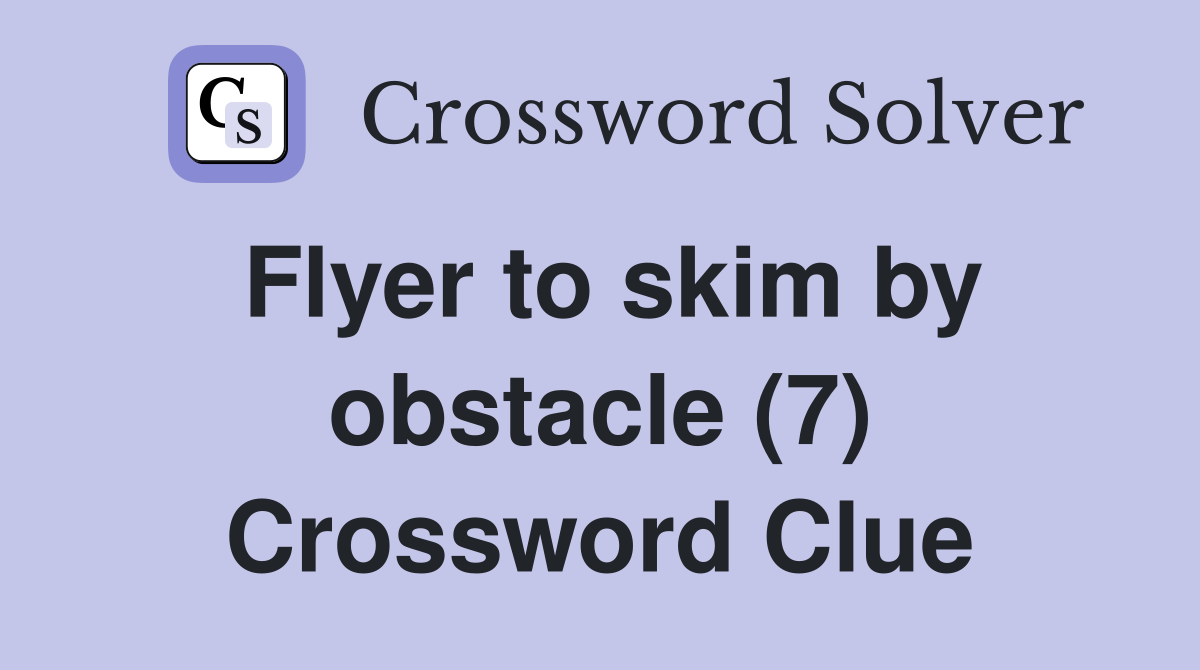 Flyer to skim by obstacle (7) Crossword Clue Answers Crossword Solver